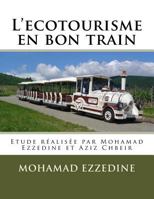 L'ecotourisme en bon train: Etude r�alis�e par Mohamad Ezzedine et Aziz Chbeir 1532976496 Book Cover