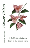 Flower Colors: A Child's Introduction to Colors in the Natural World 1632703424 Book Cover