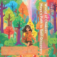 World of Chakras: Maya's Path to Self-Discovery: A Chakra Adventure for Young Explorers to unblock the magic within. A captivating spiritual ... that will help to benefit from 7 chakras. B0CN3S8JHB Book Cover
