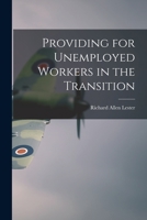 Providing for Unemployed Workers in the Transition 1015221343 Book Cover