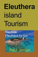 Eleuthera island Tourism: Discover Eleuthera for fun 1974568660 Book Cover