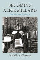 Becoming Alice Millard: Bookseller and Tastemaker B0F7H385BS Book Cover