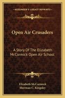 Open Air Crusaders: A Story Of The Elizabeth McCormick Open Air School 1430495456 Book Cover