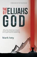 The Elijahs Of God: Why The American Church Must Move Beyond Politics Into Supernatural Awakening 1942056400 Book Cover