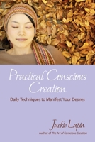 Practical Conscious Creation: Daily Techniques to Manifest Your DesiresPaperback 1941595030 Book Cover