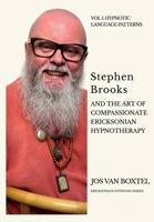 Stephen Brooks and the Art of Compassionate Ericksonian Hypnotherapy: An Ericksonian Guide. Volume I: Phobias (1) 9083074609 Book Cover