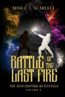Battle of the Last Fire: The MatchSpark Retellings. Volume V 1326236148 Book Cover