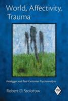 World, Affectivity, Trauma: Heidegger and Post-Cartesian Psychoanalysis 0415893445 Book Cover