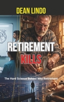 RETIREMENT KILLS: The Hard Science Behind Why Retirement B0HH8HJ1HS Book Cover