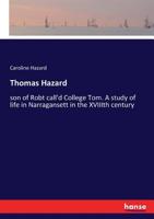 Thomas Hazard, Son of Robt Call'd College Tom: A Study of Life in Narragansett in the Xviiith Century B0BQSKMBZG Book Cover