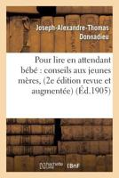 Pour Lire En Attendant Ba(c)Ba(c) Conseils Aux Jeunes Ma]res, 2e A(c)Dition Revue Et Augmenta(c)E 2011330521 Book Cover