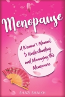 Menopause: A Woman's Manual to Understanding and Managing the Menopause B09FBX6SGK Book Cover