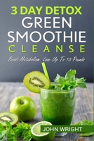 Green Smoothie Cleanse: 3 Day Detox Green Smoothie Cleanse - Boost Metabolism Lose Up To 10 Pounds 1088099319 Book Cover