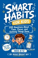 Smart Habits for Kids: 100 Questions About Time, Focus, and Getting Things Done B0HG624QZP Book Cover
