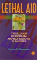 Lethal Aid: The Illusion of Socialism and Self-Reliance in Tanzania 086543512X Book Cover