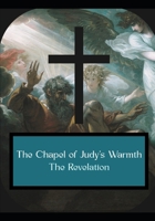 The Chapel of Judy’s Warmth The Revelation B0FFHHLZM5 Book Cover