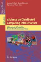 eScience on Distributed Computing Infrastructure: Achievements of PLGrid Plus Domain-Specific Services and Tools 331910893X Book Cover