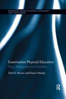 Examination Physical Education: Policy, Practice and Possibilities 0367233460 Book Cover