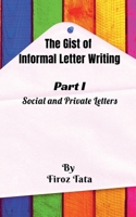 The Gist of Informal Letter Writing: (Part I) Social and Private Letters 1649512597 Book Cover