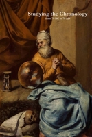 Studying the Chronology: from 70BC to 70AD B0DWJTT463 Book Cover