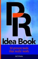 PR Idea Book: 50 Proven Tools That Really Work 1598003178 Book Cover