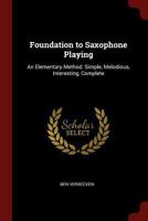 Foundation to Saxophone Playing: An Elementary Method: Simple, Melodious, Interesting, Complete 1021168092 Book Cover