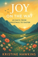 Joy on the Way: 40 Days from Christmas to Easter B0G3XQ2SR4 Book Cover