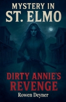 Mystery in St. Elmo: Dirty Annie's Revenge B0G69H931Q Book Cover