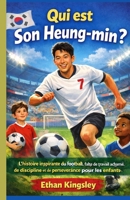 Qui est Son Heung-min ?: L'histoire inspirante du football, faite de travail acharné, de discipline et de persévérance pour les enfants (French Edition) B0GKD6WMLW Book Cover