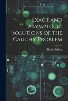 Exact and Asymptotic Solutions of the Cauchy Problem 1021497525 Book Cover