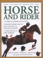 The Ultimate Book of the Horse and Rider: A complete encyclopedia of horse breeds; a practical training course on how to ride, shown in step-by-step photographs; a visual directory of riding equipment 0754830357 Book Cover