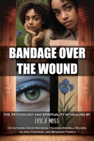 Bandage Over The Wound: The Psychology And Spirituality Of Healing B0GN6J4PWD Book Cover
