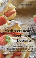 Mediterranean Recipes of Desserts: 2nd Edition End Your Lunches By Sharing A Good Dessert With Your Family 1802236732 Book Cover