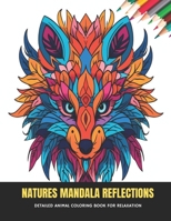 Natures Mandala Reflections: Detailed Animal Coloring Book for Relaxation, 50 Pages, 8.5 x 11 inches B0CKXVVJS2 Book Cover