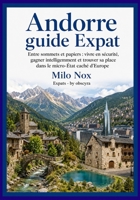 Andorre Guide Expat: Entre sommets et papiers : vivre en sécurité, gagner intelligemment et trouver sa place dans le micro-État caché d’Europe (Expats by Obscyra) (French Edition) B0GJCKD43X Book Cover