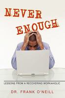 Never Enough: Lessons from a Recovering Workaholic 1450203736 Book Cover