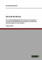 Das Ende des Buches: Eine medienpädagogische Betrachtung der möglichen, aus den computerbasierten Lernmedien resultierenden Veränderungen für des Lehrbuch 3638835995 Book Cover