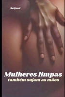 Mulheres limpas também sujam as mãos: A culpa nas mulheres pós traição (Portuguese Edition) B0DZ1JKCS9 Book Cover