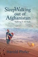 Sleepwalking Out of Afghanistan: Walking It All Back 1478799781 Book Cover