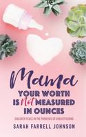 Mama, Your Worth is Not Measured in Ounces 1736220802 Book Cover