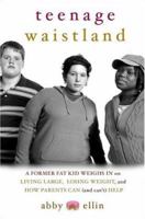 Teenage Waistland: A Former Fat Kid Weighs In on Living Large, Losing Weight, and How Parents Can (and Can't) Help 1586482289 Book Cover