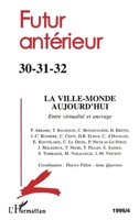 La Ville monde aujourd’hui : Entre virtualité et ancrage: n°30-31-32 (Futur Antérieur) (French Edition) 2738442439 Book Cover