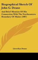 Biographical Sketch of John G. Deane: And Brief Mention of His Connection with the Northeastern Boundary of Maine, Copied by Permission from the Records of the Maine State Historical Society; Also, Me 1104040794 Book Cover