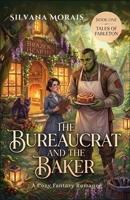 The Bureaucrat and the Baker: A Cozy Fantasy Romance (Tales of Fableton) B0GXQGW9KP Book Cover
