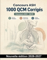 Concours ASH : 1000 QCM Corrigés: Anatomie, physiologie, hygiène hospitalière et prévention des infections : révision ciblée des notions essentielles pour réussir le concours (French Edition) B0HCMDTN13 Book Cover