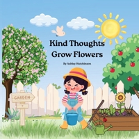 Kind Thoughts Grow Flowers B0HBRJL3CG Book Cover