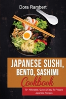 Japanese Sushi, Bento, Sashimi Cookbook: 70+ Affordable, Quick & Easy-To-Prepare Japanese Recipes 1803347015 Book Cover