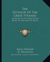 The Exterior Of The Great Pyramid: An Altar To The Lord In The Midst Of The Land Of Egypt 142532696X Book Cover