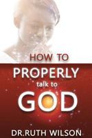 How to Properly Talk to God 0692728260 Book Cover