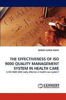 THE EFFECTIVENESS OF ISO 9000 QUALITY MANAGEMENT SYSTEM IN HEALTH CARE: Is ISO 9000 QMS really effective in health care system? 3838381041 Book Cover